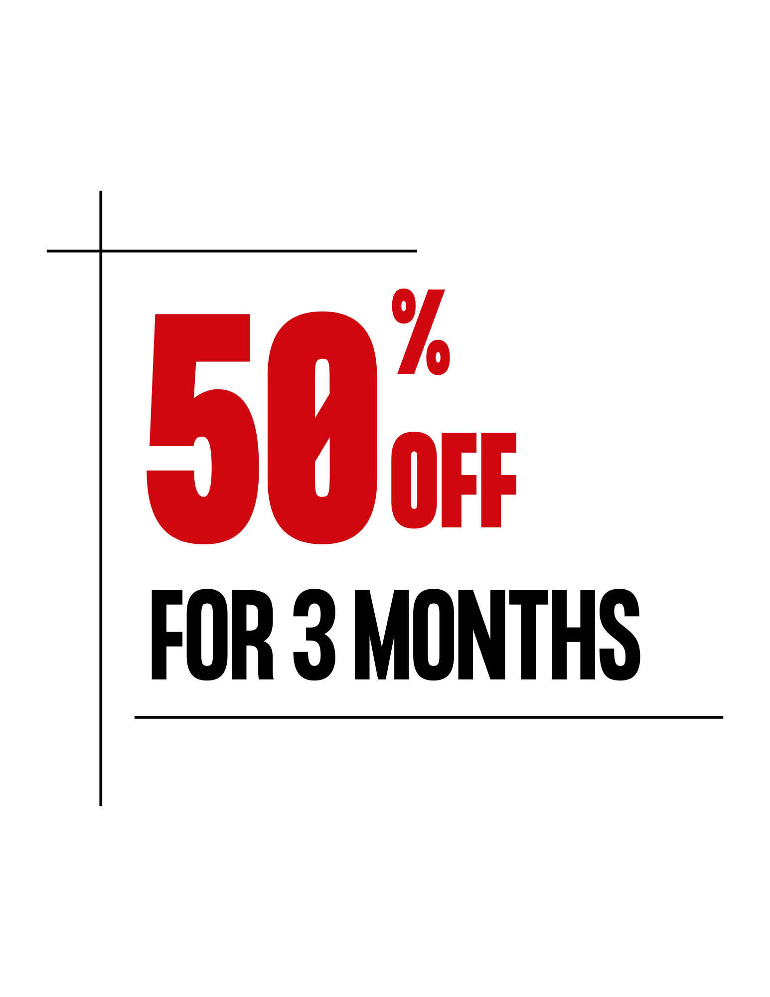 50% off 3 Months! *Certain restrictions apply, call for details.